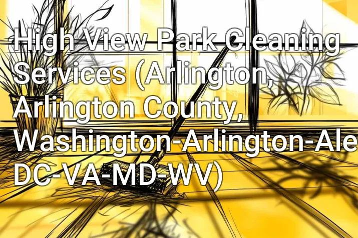 High View Park Cleaning Services (Arlington, Arlington County, Washington-Arlington-Alexandria, DC-VA-MD-WV)