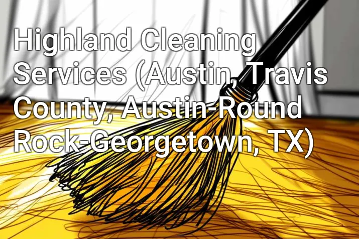 Highland Cleaning Services (Austin, Travis County, Austin-Round Rock-Georgetown, TX)