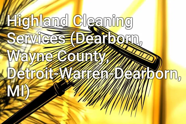 Highland Cleaning Services (Dearborn, Wayne County, Detroit-Warren-Dearborn, MI)