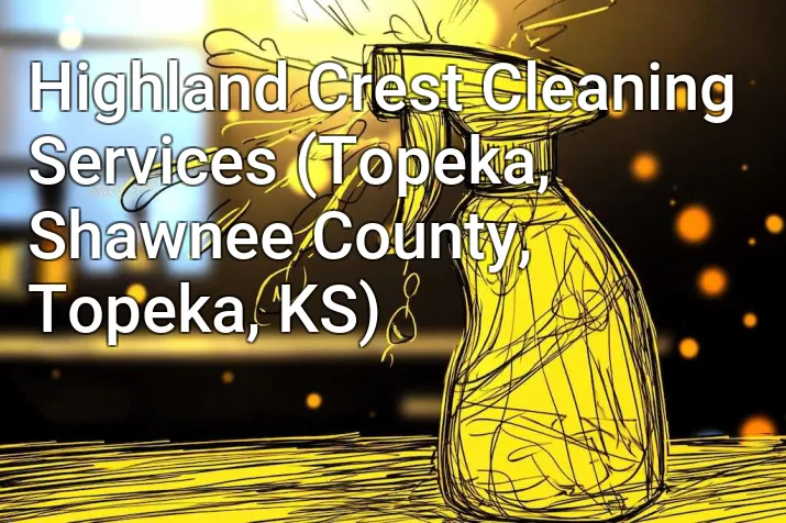 Highland Crest Cleaning Services (Topeka, Shawnee County, Topeka, KS)