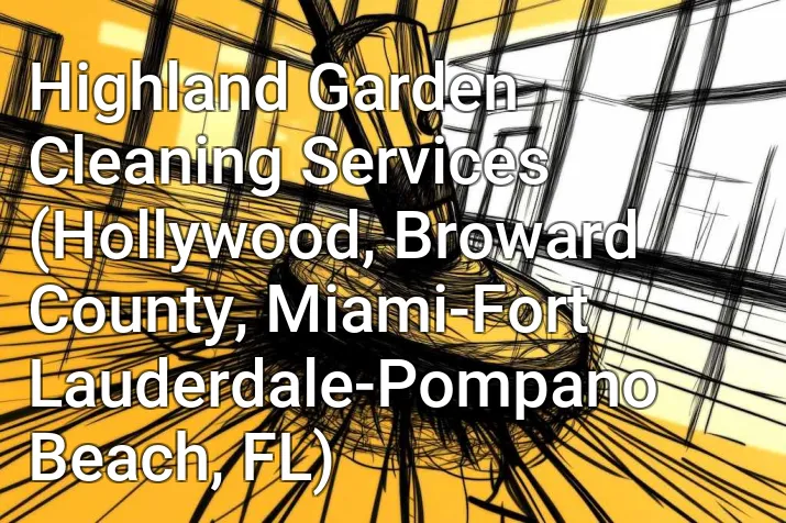 Highland Garden Cleaning Services (Hollywood, Broward County, Miami-Fort Lauderdale-Pompano Beach, FL)