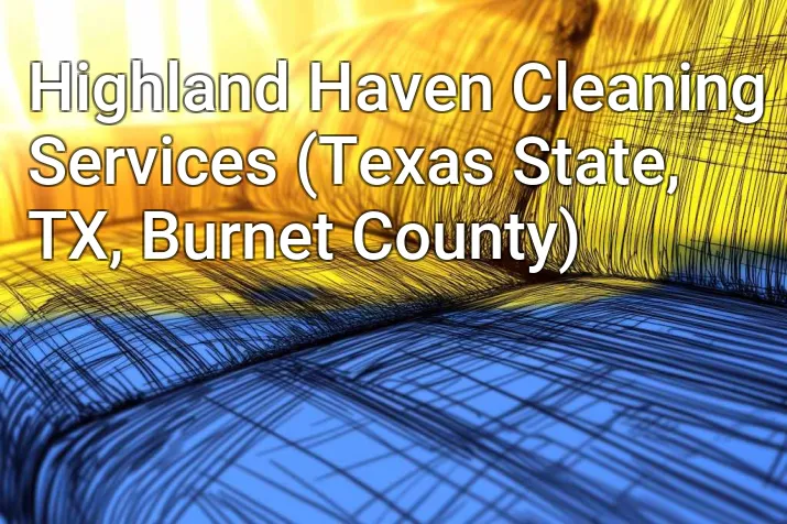 Highland Haven Cleaning Services (Texas State, TX, Burnet County)