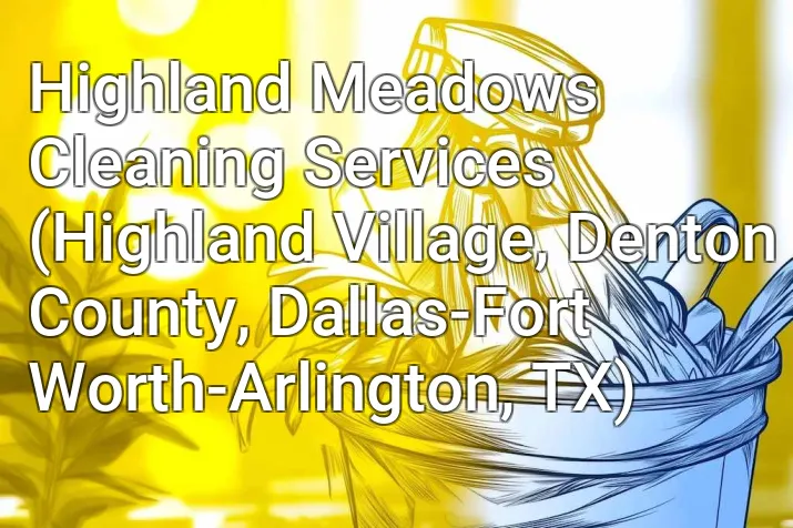 Highland Meadows Cleaning Services (Highland Village, Denton County, Dallas-Fort Worth-Arlington, TX)