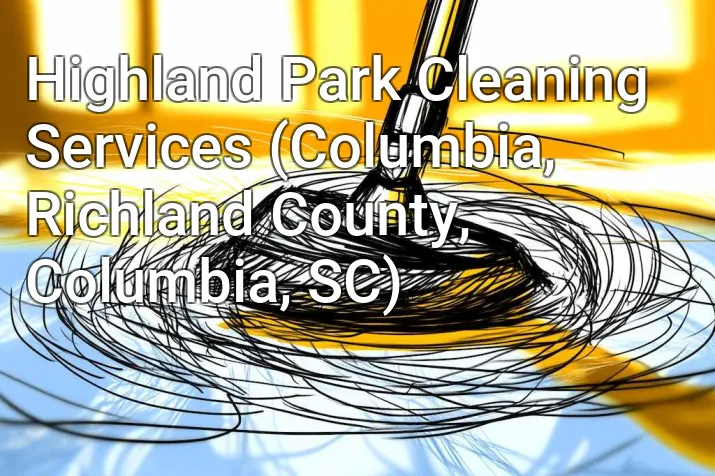 Highland Park Cleaning Services (Columbia, Richland County, Columbia, SC)