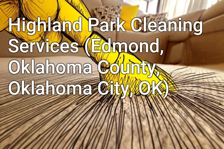 Highland Park Cleaning Services (Edmond, Oklahoma County, Oklahoma City, OK)