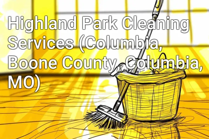 Highland Park Cleaning Services (Columbia, Boone County, Columbia, MO)