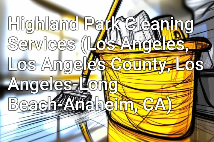 Highland Park Cleaning Services (Los Angeles, Los Angeles County, Los Angeles-Long Beach-Anaheim, CA)