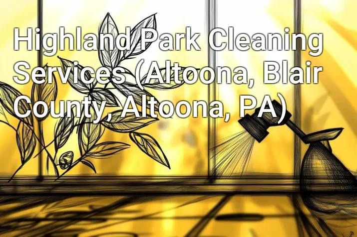 Highland Park Cleaning Services (Altoona, Blair County, Altoona, PA)