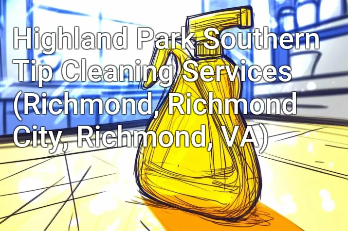 Highland Park Southern Tip Cleaning Services (Richmond, Richmond City, Richmond, VA)