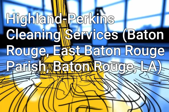 Highland-Perkins Cleaning Services (Baton Rouge, East Baton Rouge Parish, Baton Rouge, LA)