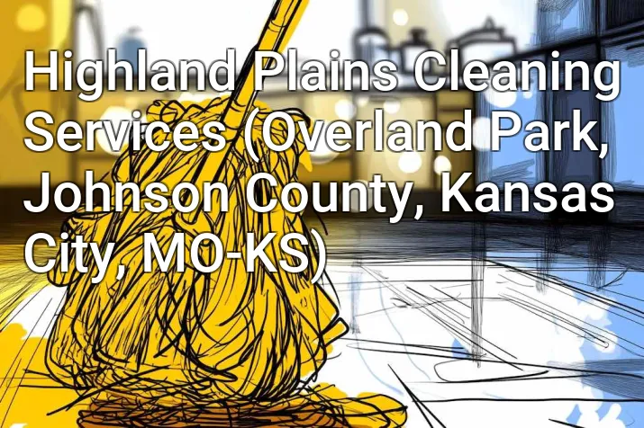 Highland Plains Cleaning Services (Overland Park, Johnson County, Kansas City, MO-KS)