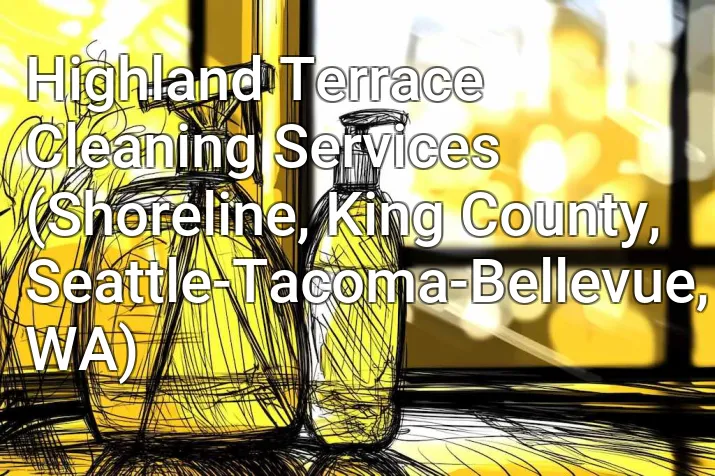 Highland Terrace Cleaning Services (Shoreline, King County, Seattle-Tacoma-Bellevue, WA)