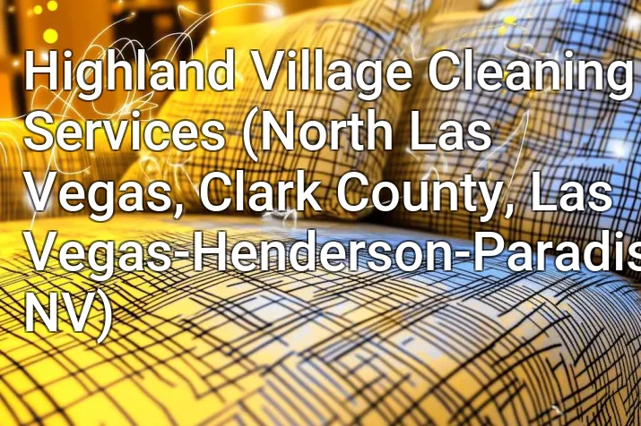 Highland Village Cleaning Services (North Las Vegas, Clark County, Las Vegas-Henderson-Paradise, NV)