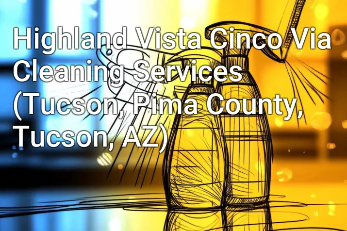 Highland Vista Cinco Via Cleaning Services (Tucson, Pima County, Tucson, AZ)