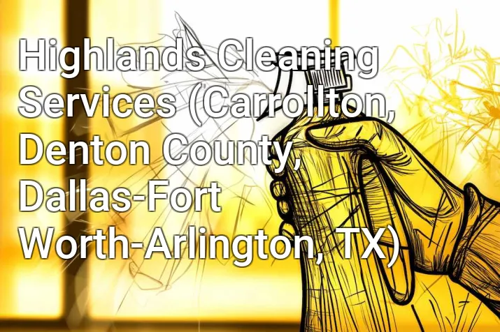 Highlands Cleaning Services (Carrollton, Denton County, Dallas-Fort Worth-Arlington, TX)