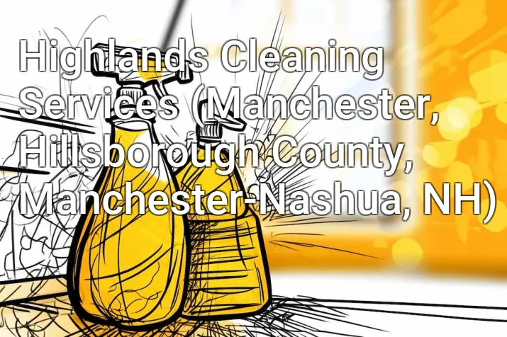 Highlands Cleaning Services (Manchester, Hillsborough County, Manchester-Nashua, NH)