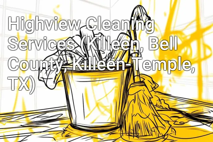 Highview Cleaning Services (Killeen, Bell County, Killeen-Temple, TX)