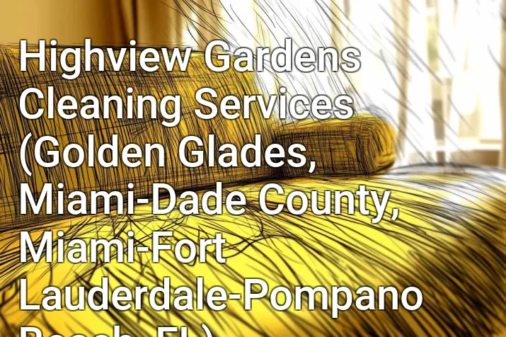 Highview Gardens Cleaning Services (Golden Glades, Miami-Dade County, Miami-Fort Lauderdale-Pompano Beach, FL)
