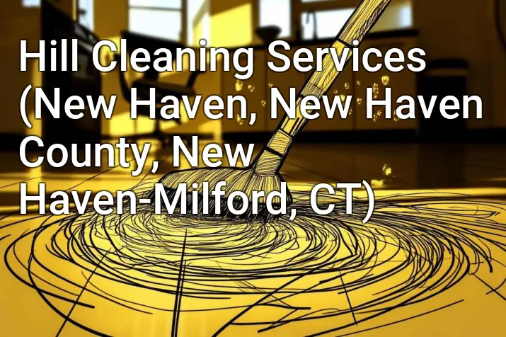 Hill Cleaning Services (New Haven, New Haven County, New Haven-Milford, CT)