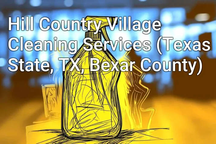 Hill Country Village Cleaning Services (Texas State, TX, Bexar County)