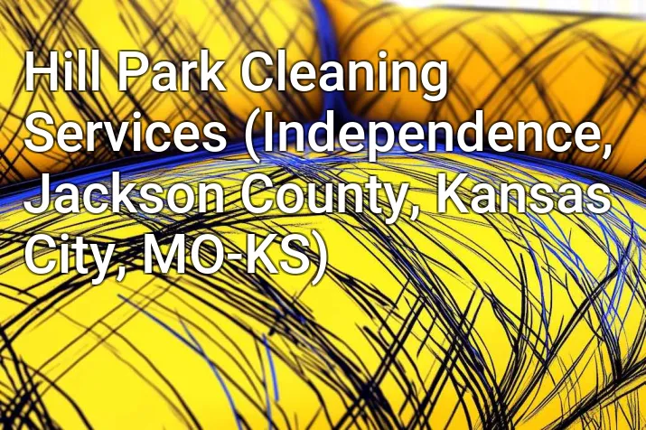 Hill Park Cleaning Services (Independence, Jackson County, Kansas City, MO-KS)
