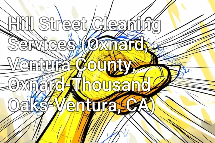 Hill Street Cleaning Services (Oxnard, Ventura County, Oxnard-Thousand Oaks-Ventura, CA)
