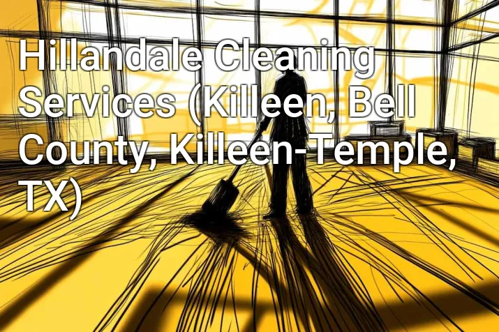 Hillandale Cleaning Services (Killeen, Bell County, Killeen-Temple, TX)