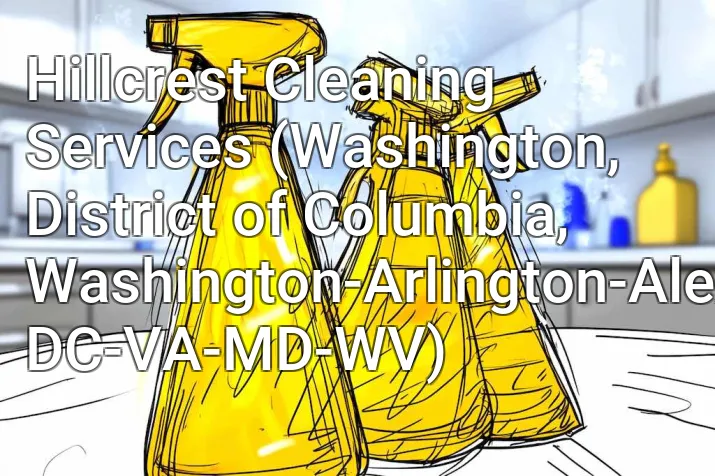 Hillcrest Cleaning Services (Washington, District of Columbia, Washington-Arlington-Alexandria, DC-VA-MD-WV)