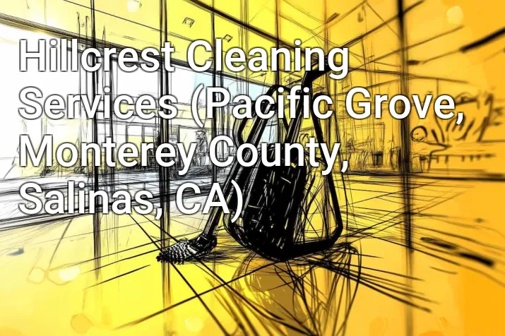 Hillcrest Cleaning Services (Pacific Grove, Monterey County, Salinas, CA)