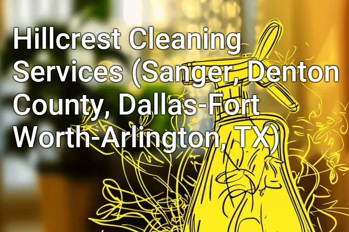 Hillcrest Cleaning Services (Sanger, Denton County, Dallas-Fort Worth-Arlington, TX)
