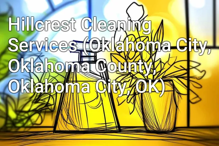Hillcrest Cleaning Services (Oklahoma City, Oklahoma County, Oklahoma City, OK)