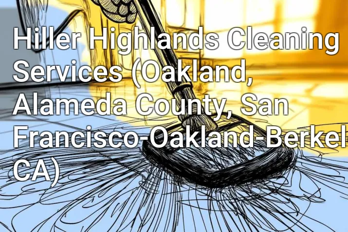 Hiller Highlands Cleaning Services (Oakland, Alameda County, San Francisco-Oakland-Berkeley, CA)