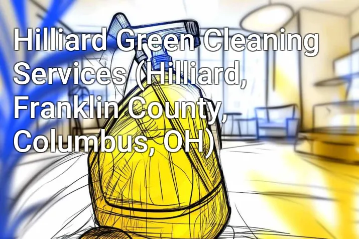 Hilliard Green Cleaning Services (Hilliard, Franklin County, Columbus, OH)