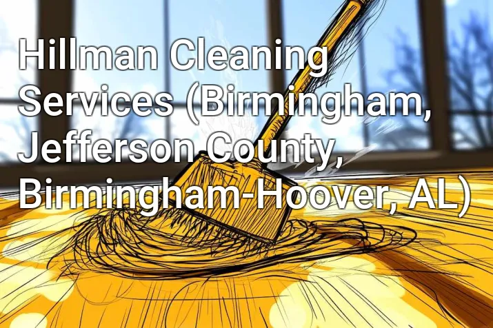 Hillman Cleaning Services (Birmingham, Jefferson County, Birmingham-Hoover, AL)