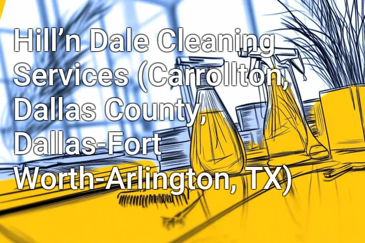 Hill’n Dale Cleaning Services (Carrollton, Dallas County, Dallas-Fort Worth-Arlington, TX)