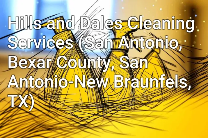 Hills and Dales Cleaning Services (San Antonio, Bexar County, San Antonio-New Braunfels, TX)