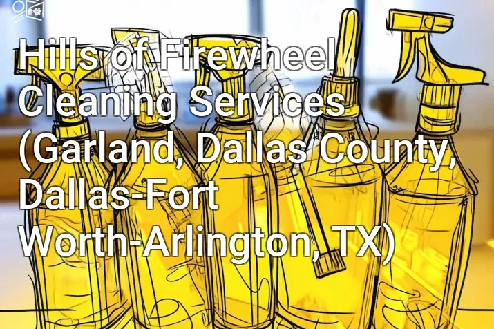 Hills of Firewheel Cleaning Services (Garland, Dallas County, Dallas-Fort Worth-Arlington, TX)