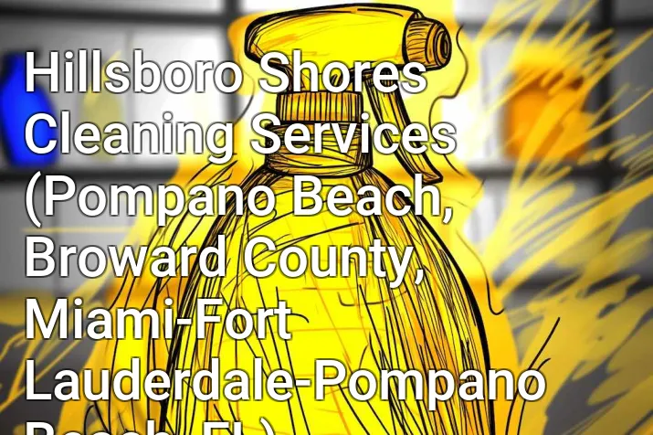 Hillsboro Shores Cleaning Services (Pompano Beach, Broward County, Miami-Fort Lauderdale-Pompano Beach, FL)