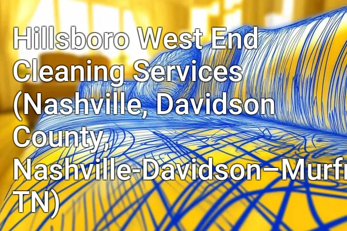 Hillsboro West End Cleaning Services (Nashville, Davidson County, Nashville-Davidson–Murfreesboro–Franklin, TN)
