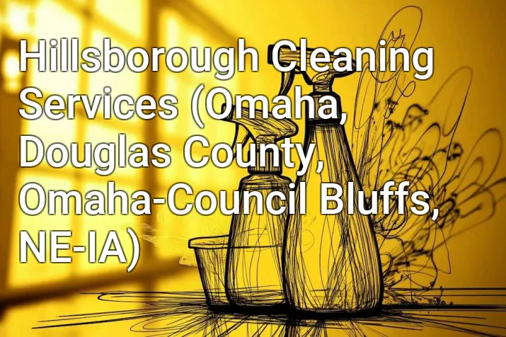 Hillsborough Cleaning Services (Omaha, Douglas County, Omaha-Council Bluffs, NE-IA)