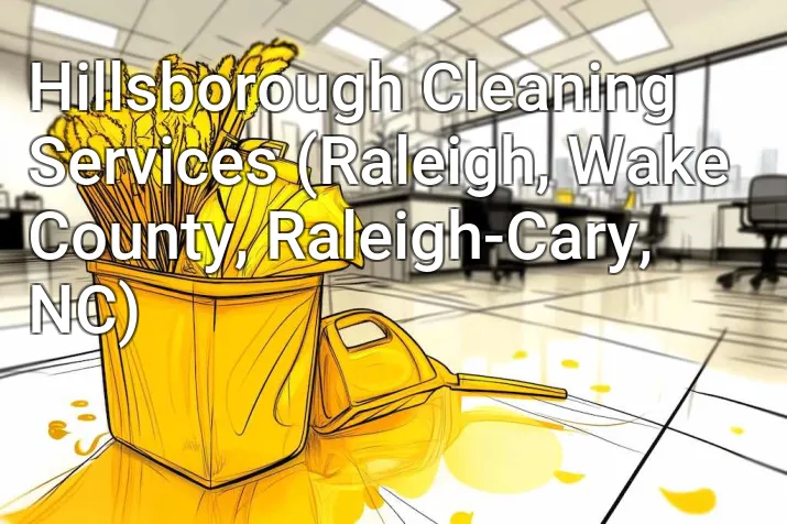 Hillsborough Cleaning Services (Raleigh, Wake County, Raleigh-Cary, NC)