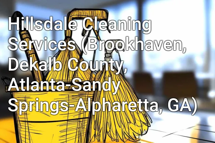 Hillsdale Cleaning Services (Brookhaven, Dekalb County, Atlanta-Sandy Springs-Alpharetta, GA)
