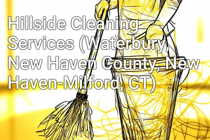 Hillside Cleaning Services (Waterbury, New Haven County, New Haven-Milford, CT)