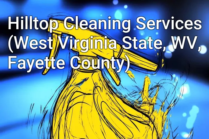 Hilltop Cleaning Services (West Virginia State, WV, Fayette County)
