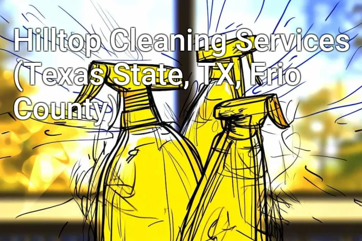 Hilltop Cleaning Services (Texas State, TX, Frio County)