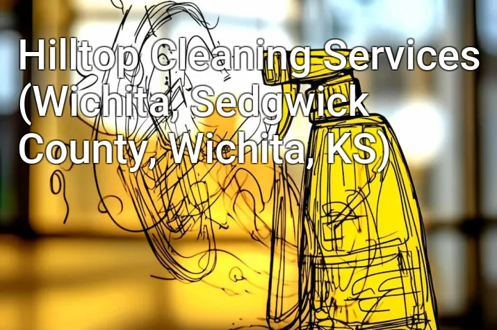 Hilltop Cleaning Services (Wichita, Sedgwick County, Wichita, KS)