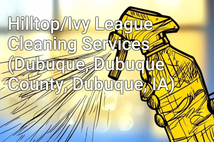 Hilltop/Ivy League Cleaning Services (Dubuque, Dubuque County, Dubuque, IA)