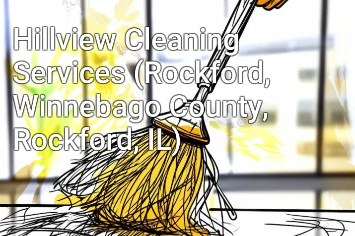 Hillview Cleaning Services (Rockford, Winnebago County, Rockford, IL)