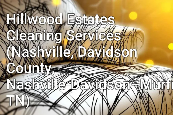 Hillwood Estates Cleaning Services (Nashville, Davidson County, Nashville-Davidson–Murfreesboro–Franklin, TN)