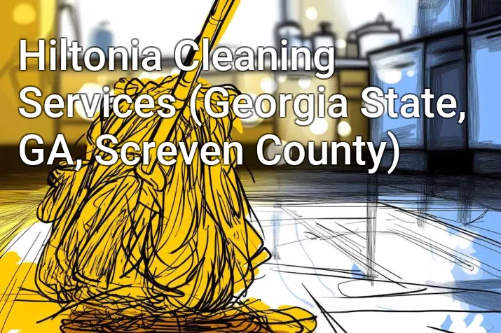 Hiltonia Cleaning Services (Georgia State, GA, Screven County)